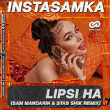 Песня Instasamka - Lipsi Ha (Sam Mandarin & Stas Shik Remix)