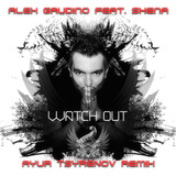 Песня Alex Gaudino & Shena - Watch Out (Ayur Tsyrenov Remix)