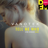 Песня Vanotek & Eneli - Tell Me Who (Ayur Tsyrenov Remix)