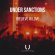 Песня Under Sanctions - I Believe In Love (Original Mix)