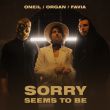 Песня Oneil - Sorry Seems to Be (feat. Organ & Favia)