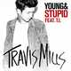 Песня Travis Mills - Young & Stupid (feat. T.I.)