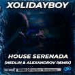 Песня Xolidayboy - House Serenada (Nedlin & Alexandrov Remix)