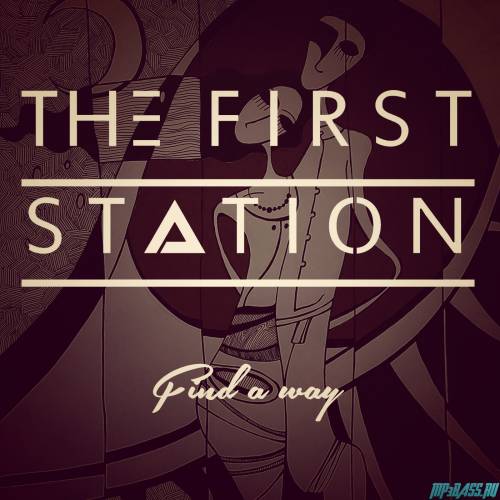 Песня The First Station - Find a Way (Original Mix)