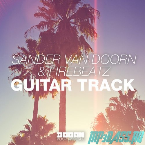 Песня Sander van Doorn & Firebeatz - Guitar Track (Original Mix)