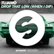 Песня Tujamo - Drop That Low (When I Dip) (Original Mix)