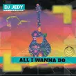 Песня DJ Jedy - All I Wanna Do