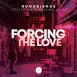 Песня Duoscience & Collette Warren feat. Valiant Emcee - Forcing the Love (Original Mix)