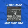 Песня Fat Tony - Gimme Gimme Gimme (feat. Medun)