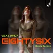 Песня Vicky Who? - Eighty Six (Benny Benassi Remix)