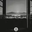 Песня Otnicka - Celebrate The Love