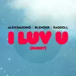 Песня Alex Gaudino & Blender feat. Ragdoll - I Luv U [Sunny] (Extended Mix)