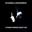 Песня DJ Kapral - I've Been Thinking About You (feat. Dolocheeva)