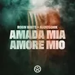 Песня Robin White - Amada Mia, Amore Mio (feat. Audiosonik)