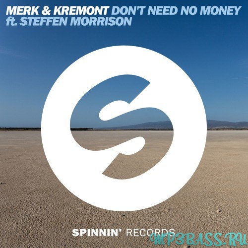 Песня Merk & Kremont feat. Steffen Morrison - Dont Need No Money (Original Mix)