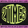 Песня Dimitri Vegas - 2 Times (feat. Steve Aoki & Sound Of Legend & Ann Lee)