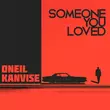 Песня Oneil - Someone You Loved (feat. Kanvise)