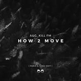 Песня A&G, Kill FM - How 2 Move (Paris & Simo Edit)