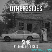 Песня Other2Sides feat Bones of JR Jones - Sing (Avon Stringer Remix)