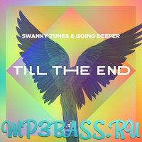 Песня Swanky Tunes - Till The End (feat. Going Deeper)