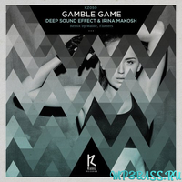 Песня Irina Makosh, Deep Sound Effect - Gamble Game (Wallie Remix)