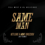 Песня Till West & DJ Delicious - Same Man (VetLOVE & Mike Drozdov 2k17 Remix)