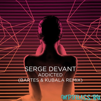 Песня Serge Devant - Addicted (Bartes & Kubala Remix)