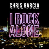 Песня Chris Garcia feat. Sherry St Germain - I Rock Alone (Original Mix)