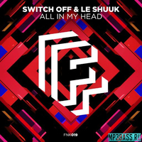 Песня Switch Off & Le Shuuk - All in My Head (Extended Mix)