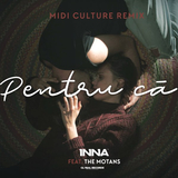 Песня INNA & The Motans - Pentru Ca (Midi Culture Remix)