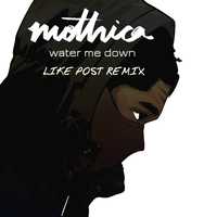 Песня Mothica - Water Me Down (Like Post Remix)