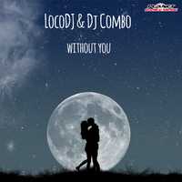 Песня LocoDJ - Without You (feat. DJ Combo)